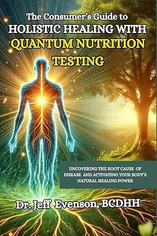 Cover of The Consumer's Guide to Holistic Healing with Quantum Nutrition Testing by Dr. Jeff Evenson, BCDHH